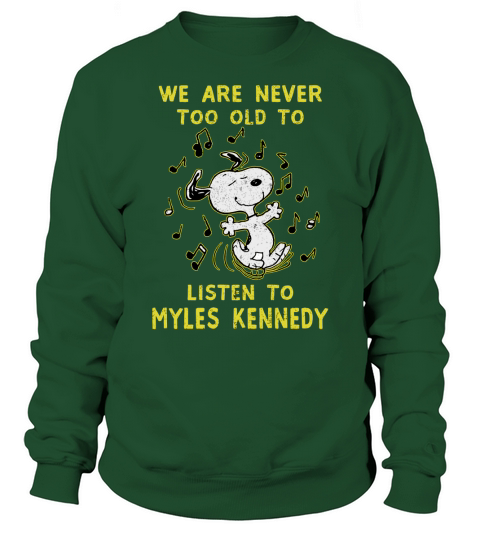 We Are Never Too Old To Listen To Myles Kennedy 2020 Sweatshirt Unisex