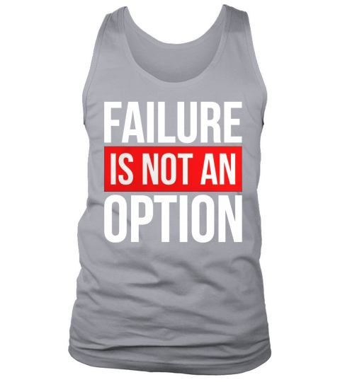 FAILURE IS NOT AN OPTION T-Shirt_1 Tank Top Unisex