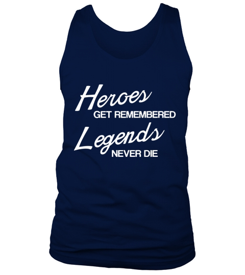 Heroes Get Remembered Legends Never Die Tank Top Unisex