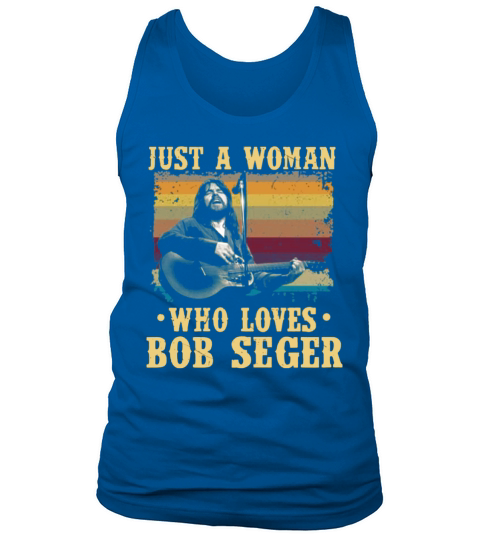 Just A Woman Who Loves Bob Seger Vintage shirt Tank Top Unisex