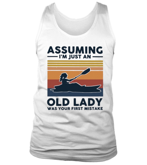 Kayaking Assuming I’m just an old lady was your first mistake vintage shirt Tank Top Unisex