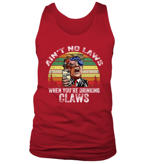 Vintage Ain’t No Laws When You’re Drinking Claws Donald Trump Sunglass American shirt Tank Top Unisex