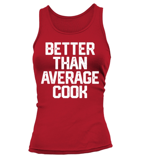 BETTER THAN AVERAGE COOK Funny Cooking Chef Shirt Dad Gift Tank top Woman