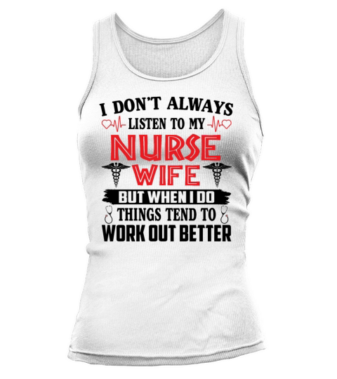 I Dont Always Listen To My Nurse WIfe Tank top Woman