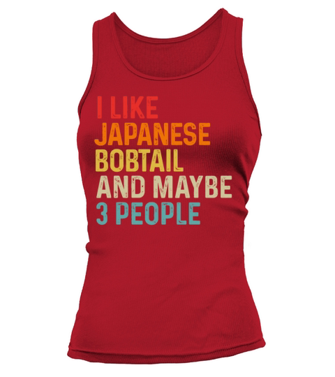 I Like Japanese Bobtail And Maybe 3 People Retro Tank top Woman