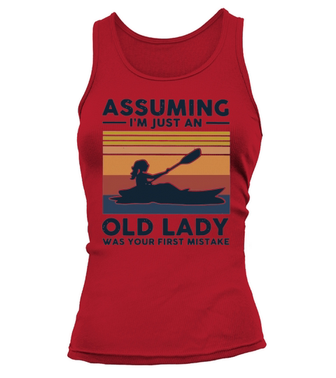 Kayaking Assuming I’m just an old lady was your first mistake vintage shirt Tank top Woman