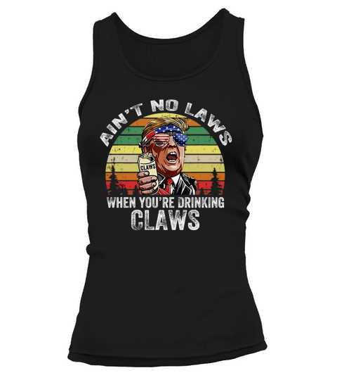 Vintage Ain’t No Laws When You’re Drinking Claws Donald Trump Sunglass American shirt Tank top Woman