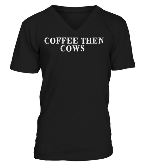 Best Friend Funny - Coffee Then Cows V-Neck T-shirt