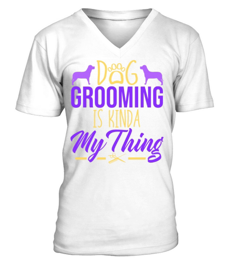 Dog Grooming Is Kinda My Thing Dog Pet Groomer V-Neck T-shirt
