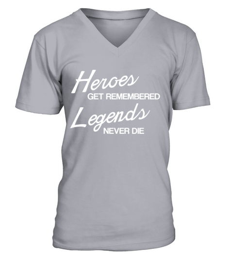 Heroes Get Remembered Legends Never Die V-Neck T-shirt