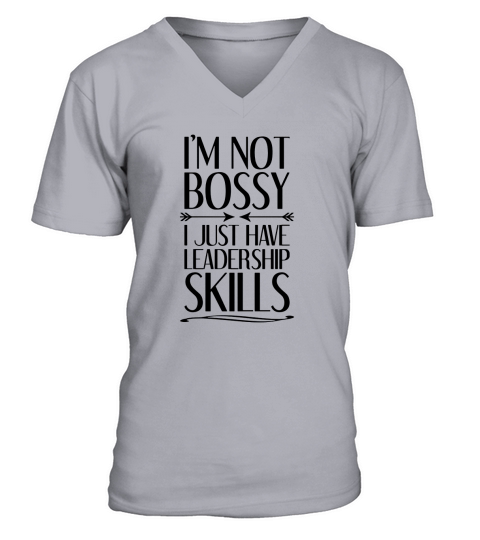Im Not Bossy I Just Have Leadership Skills V-Neck T-shirt