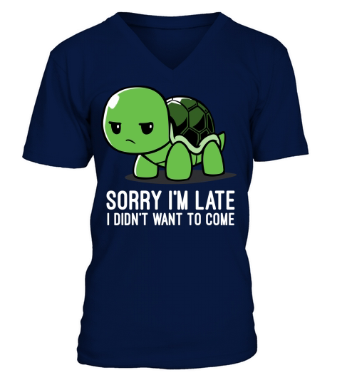 Sorry Iam Late I didnt want to come, turtle quote V-Neck T-shirt