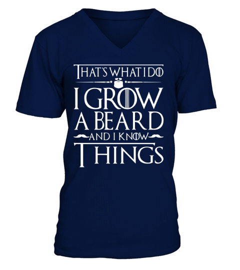 Thats what i do I grow a beard and i know things tshirt V-Neck T-shirt