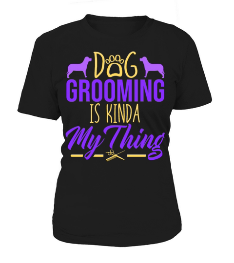 Dog Grooming Is Kinda My Thing Dog Pet Groomer Women's T-Shirt