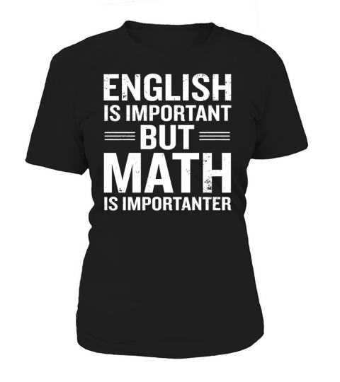 ENGLISH IS IMPORTANT BUT MATH IS IMPORTANTER Women's T-Shirt