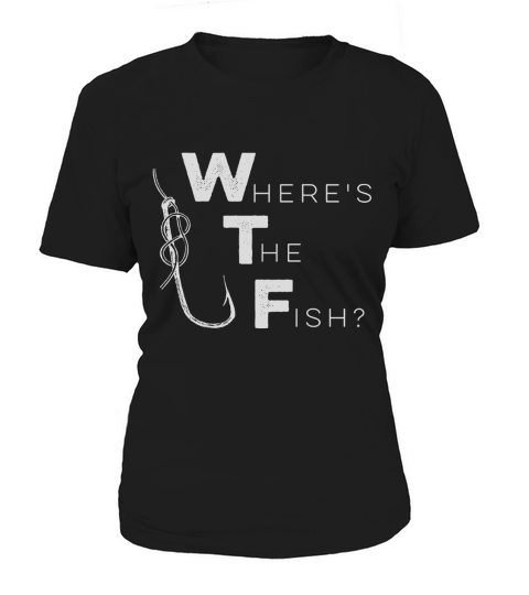 Mens WTF Wheres the Fish Shirt - Funny Fishing T-Shirt Women's T-Shirt