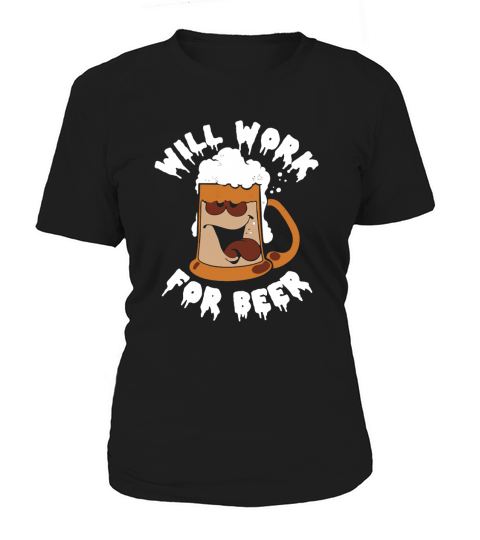 Will Work For Beer Women's T-Shirt
