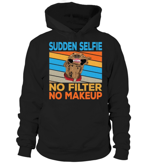 Sudden Selfie Dog No Filter No Makeup Hoodie Unisex