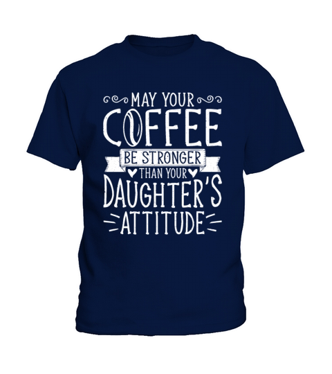 May Your Coffee Be Stronger Than Your Daughters Kids T-Shirt