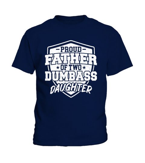 Proud Father of Two Dumbass Daughter Kids T-Shirt