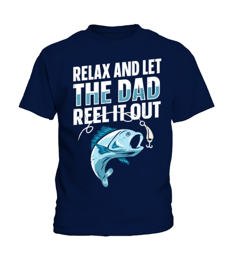 Relax and let the dad reel it out Quote for a Kids T-Shirt