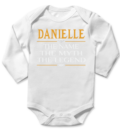 Danielle The Name The Myth The Legend Long Sleeve Baby One-Piece