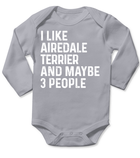 I Like Airedale Terrier And Maybe 3 People Dog Long Sleeve Baby One-Piece