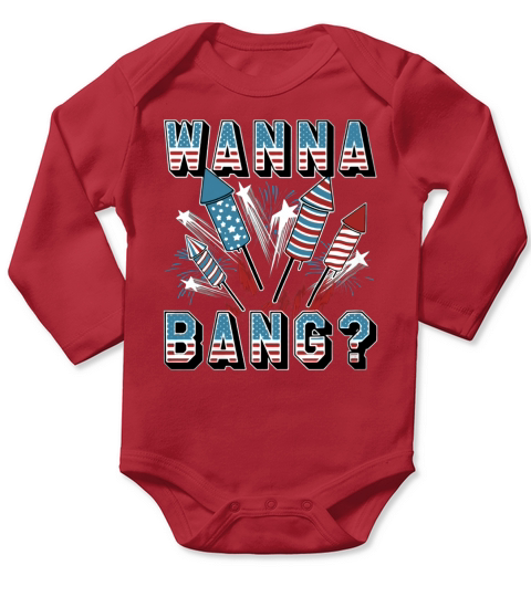 Wanna Bang American Flag Independence Day 4th of July shirt Long Sleeve Baby One-Piece