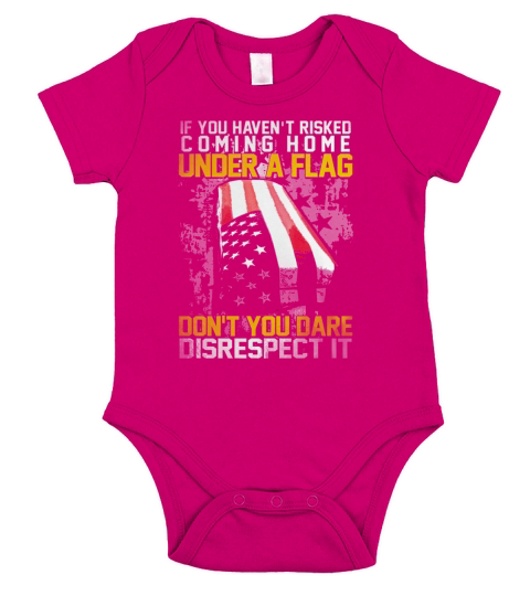 If you havent risked coming home under a flag dont you dare disrecspect it shirt Short Sleeve Baby One-Piece