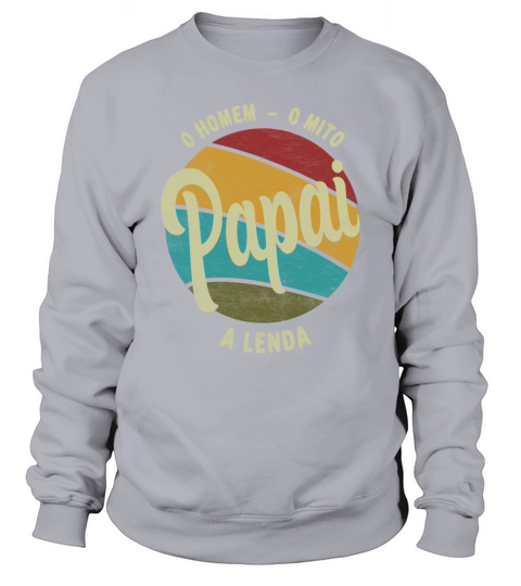 Daddy The Man The Myth The Legend Pai Brasileiro Sweatshirt Unisex
