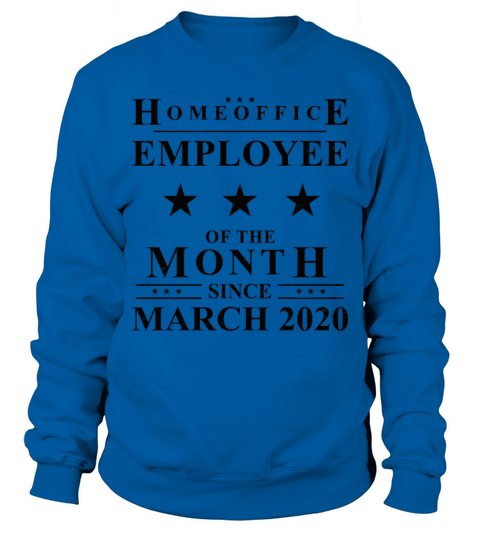 Homeoffice Employee of The Month Since March 2020 Sweatshirt Unisex