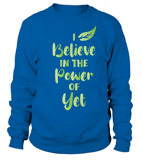 I Believe In The Power Of YET Motivational Quotes Sweatshirt Unisex