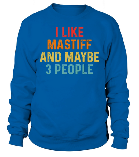 I Like Mastiff And Maybe 3 People Retro Vintage Sweatshirt Unisex