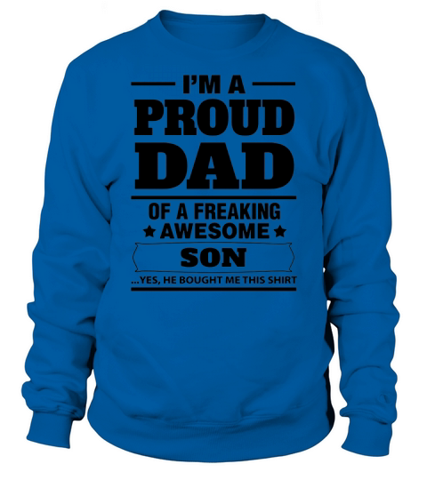 Im A Proud Dad Of A Freaking Awesome Son T-Shirts201713250438 Sweatshirt Unisex