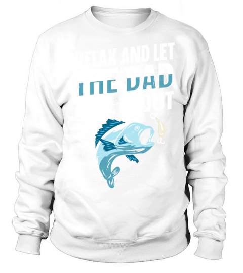 Relax and let the dad reel it out Quote for a Sweatshirt Unisex