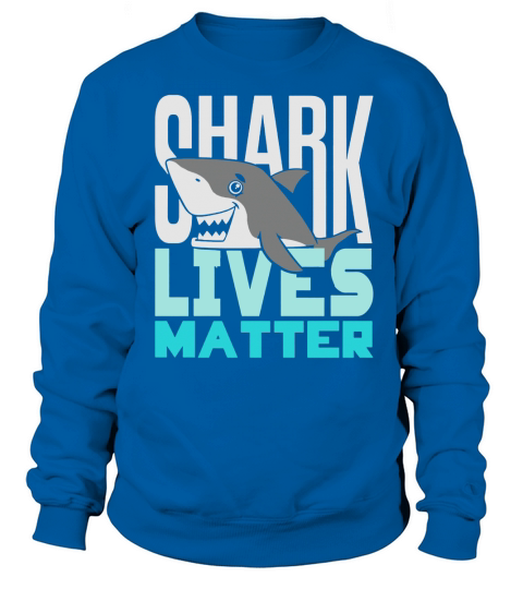 Shark Lives Matter T-Shirt Sweatshirt Unisex