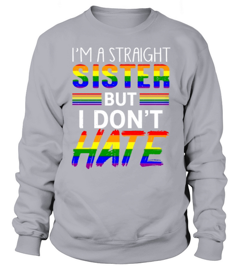 Straight Sister Do Not Hate LGBTQ Pride Sweatshirt Unisex