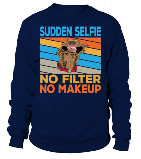 Sudden Selfie Dog No Filter No Makeup Sweatshirt Unisex