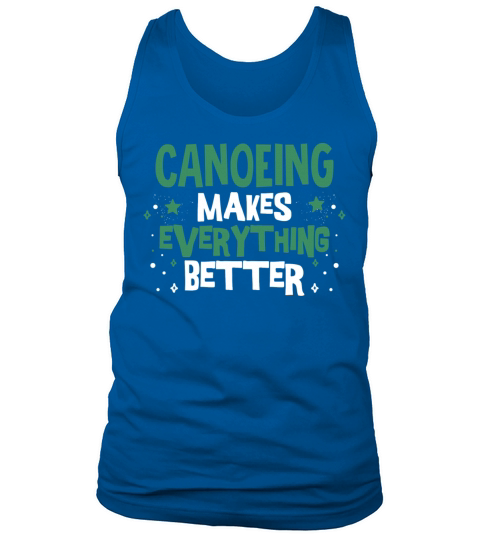 Canoeists Club Funny Sayings Canoeing Makes Better Tank Top Unisex
