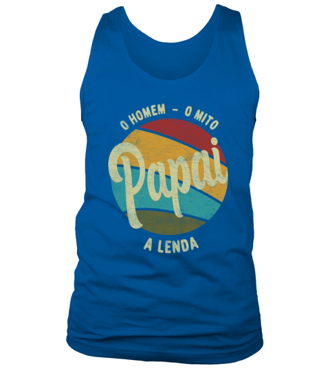 Daddy The Man The Myth The Legend Pai Brasileiro Tank Top Unisex