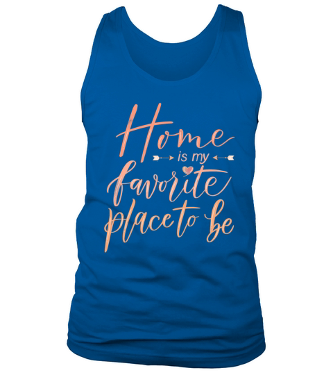 Home is my favorite place to be Tank Top Unisex