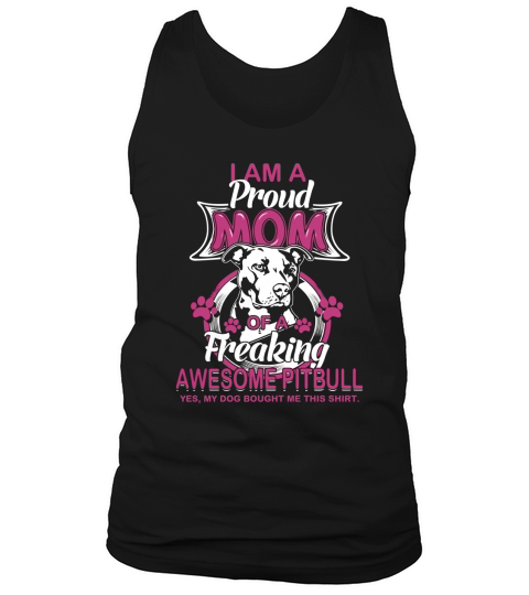 I Am A Proud Mom Of A Freaking Awesome Pitbull T shirt Tank Top Unisex