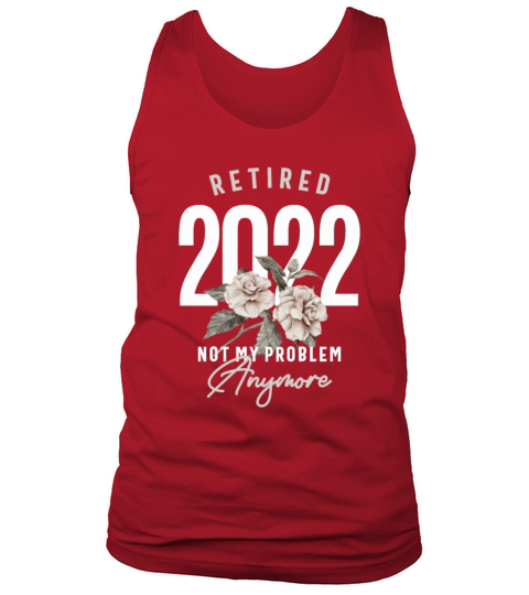 Retired 2022 Not My Problem Anymore Tank Top Unisex