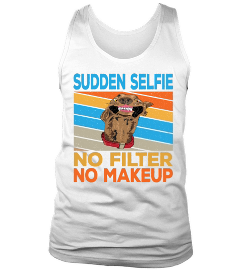 Sudden Selfie Dog No Filter No Makeup Tank Top Unisex