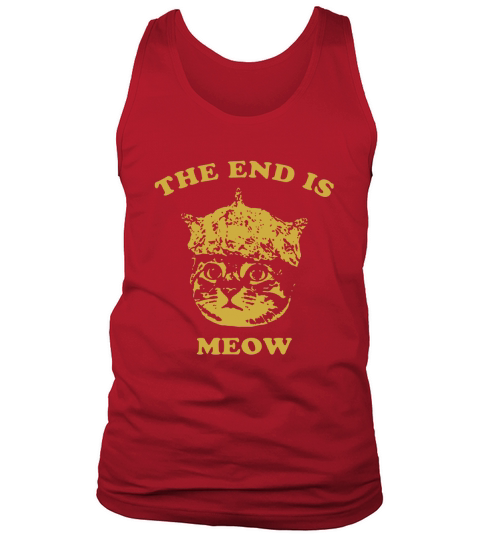 The End Is Meow shirt Tank Top Unisex