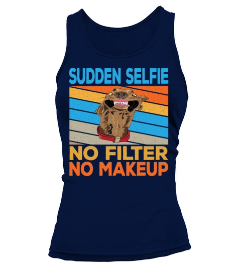 Sudden Selfie Dog No Filter No Makeup Tank top Woman