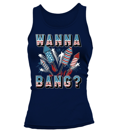 Wanna Bang American Flag Independence Day 4th of July shirt Tank top Woman