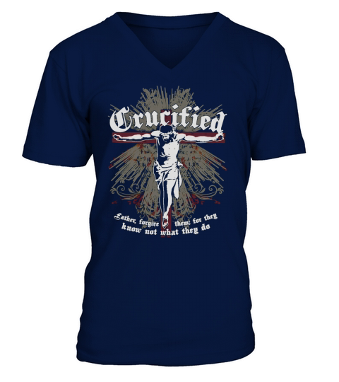 CRUCIFIED FATHER FORGIVE THEM FOR THEY KNOW JESUS SHIRT TSHIRT HOODIE V-Neck T-shirt