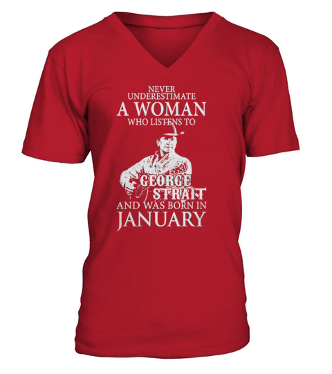 Never Underestimate A Woman Who Listens To George Strait And Was Born In January V-Neck T-shirt