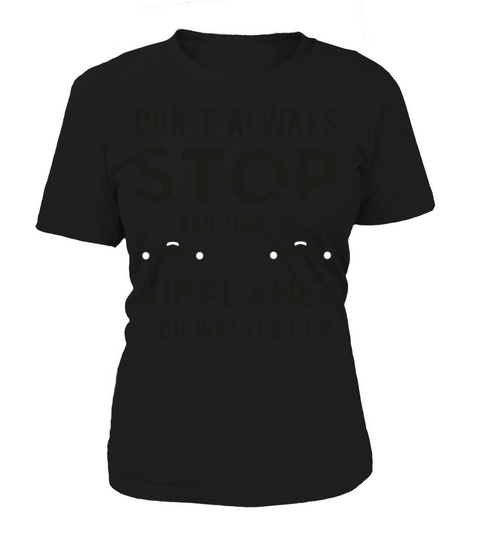Don t Always Stop And Look At Airplanes Women's T-Shirt